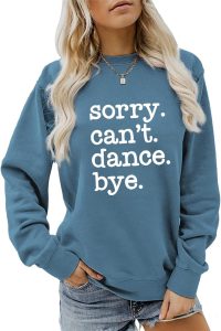Sorry Can't Dance Bye Sweatshirt
